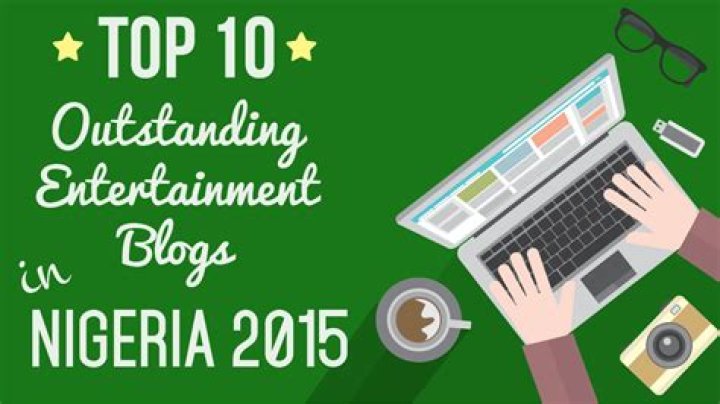 Top 10 Outstanding Entertainment Blogs In Nigeria